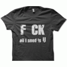 Camiseta Fck all i need