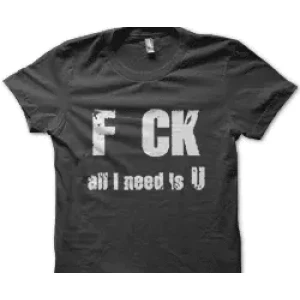 Camiseta Fck all i need