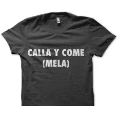 Camiseta calla y comemela