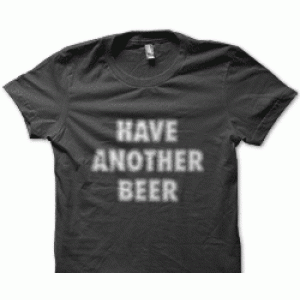 Camiseta have another beer
