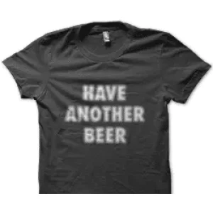 Camiseta have another beer