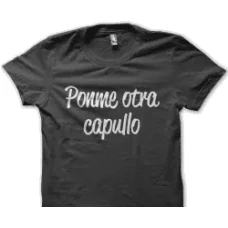 Camiseta ponme otra capullo
